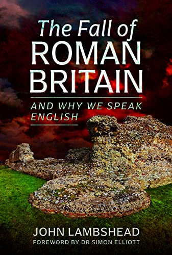 The Fall of Roman Britain: and Why We Speak English