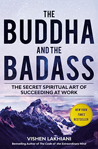 The Buddha and the Badass: Reengineering Work Culture to Unlock Happiness, Productivity, and Success: The Secret Spiritual Art of Succeeding at Work