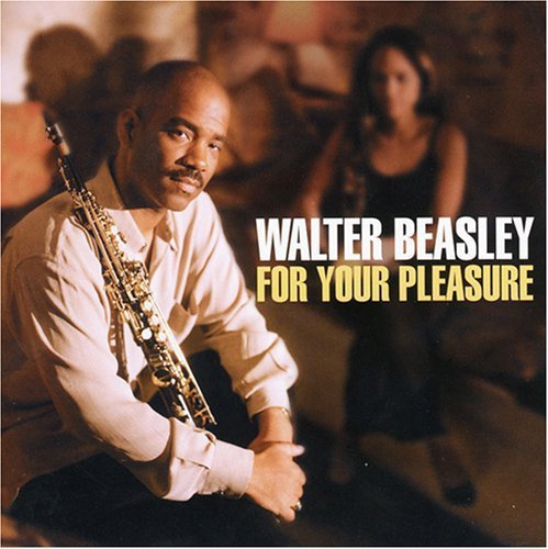 "Album cover with man holding saxophone and text 'Walter Beasley For Your Pleasure'."