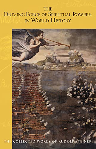 The Driving Force of Spiritual Powers in World History: (Cw 222) (Collected Works of Rudolf Steiner)