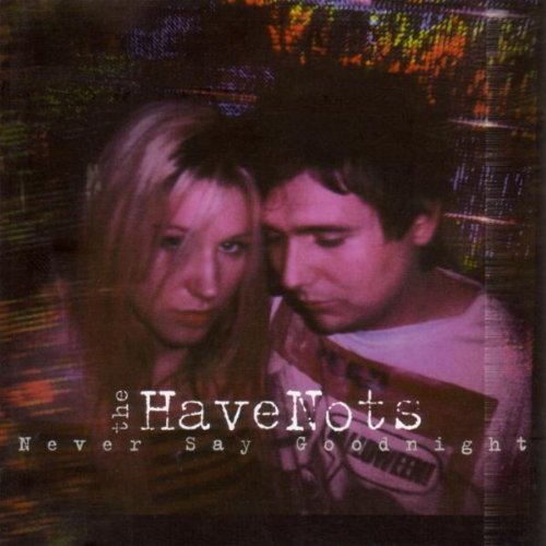"CD cover with man and woman, 'The Have Nots' and 'Never Say Goodnight' text."