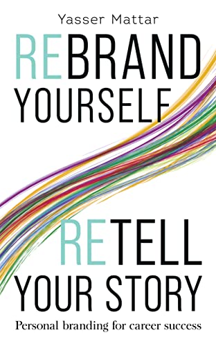 Rebrand Yourself, Retell Your Story: Personal Branding for Career Success