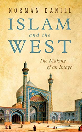 Islam and the West: The Making of an Image (One World (Oxford))