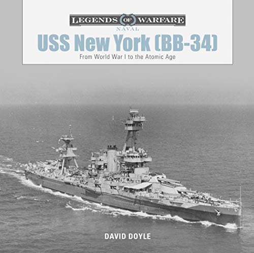 USS New York (BB-34): From World War I to the Atomic Age (Legends of Warfare: Naval)