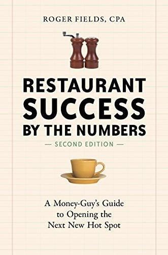 Restaurant Success by the Numbers, Revised: A Money-Guy's Guide to Opening the Next New Hot Spot