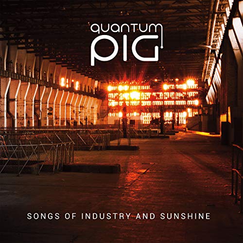 "CD cover art: dimly lit industrial factory with 'Quantum Pig' and 'Songs of Industry and Sunshine' text."