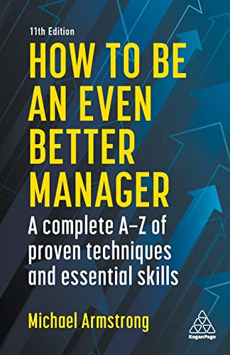 How to be an Even Better Manager: A Complete A-Z of Proven Techniques and Essential Skills