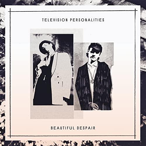 CD cover for Television Personalities’ “Beautiful Despair” featuring two black and white portraits.