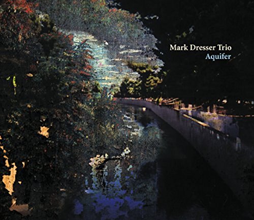 "Album cover with dark, abstract river scene and white text 'Mark Dresser Trio Aquifer'."