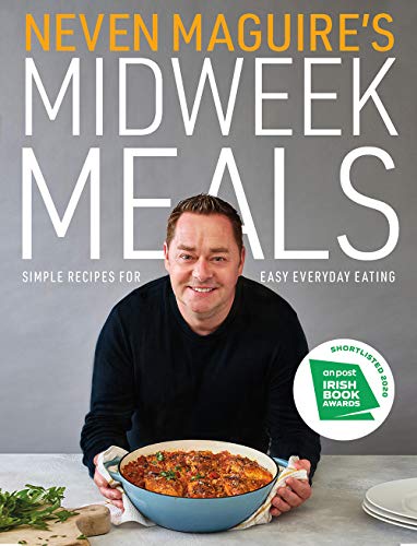 Neven Maguire's Midweek Meals: Simple recipes for easy everyday eating