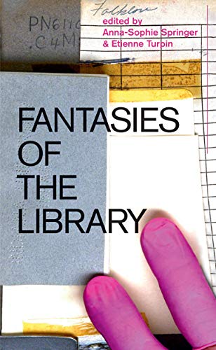 Fantasies of the Library (The MIT Press)