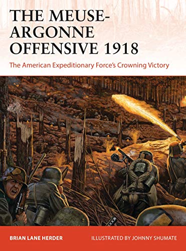 The Meuse-Argonne Offensive 1918: The American Expeditionary Forces' Crowning Victory (Campaign)