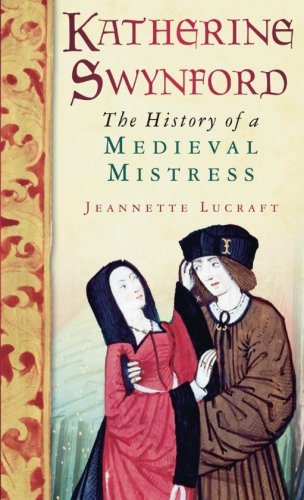 Katherine Swynford: The History of a Medieval Mistress