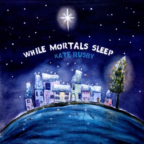 Album cover for Kate Rusby’s “While Mortals Sleep” with a snowy village.