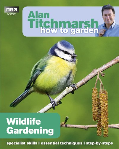 Alan Titchmarsh How to Garden: Wildlife Gardening (How to Garden, 28)