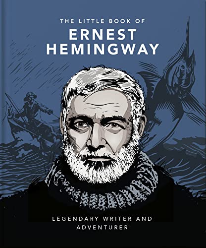 The Little Book of Ernest Hemingway: Legendary Writer and Adventurer