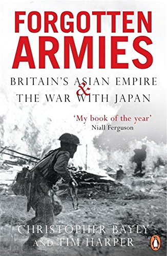Forgotten Armies: Britain's Asian Empire & War with Japan (Forgotten Armies)