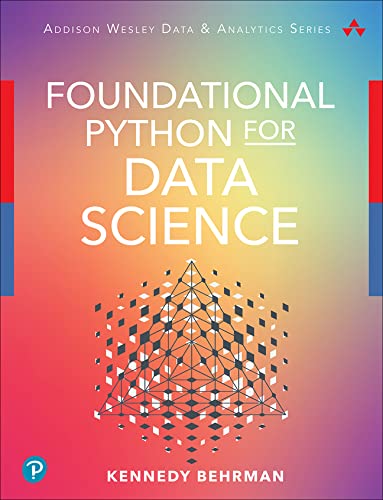 Foundational Python for Data Science (Addison-Wesley Data & Analytics Series)