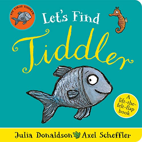 Let's Find Tiddler: A lift-the-felt-flap book by superstars Julia Donaldson and Axel Scheffler!