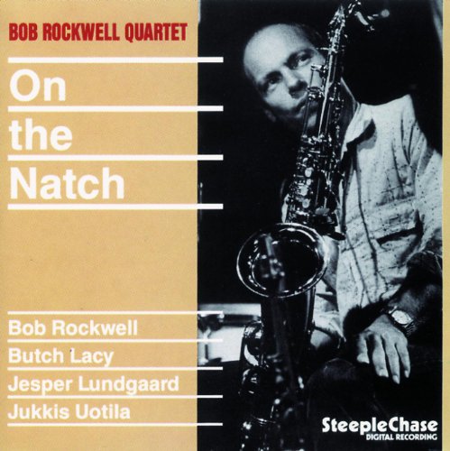CD cover featuring a saxophonist, Bob Rockwell Quartet - On The Natch.