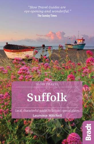 Suffolk (Slow Travel): Local, characterful guides to Britain's Special Places (Bradt Travel Guides (Slow Travel series))