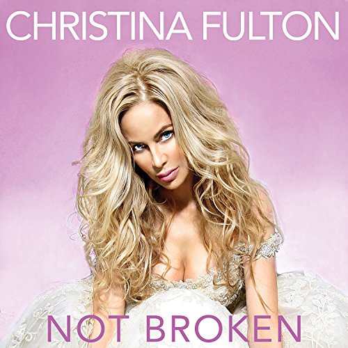 CD cover for Christina Fulton’s “Not Broken” featuring a blonde woman.