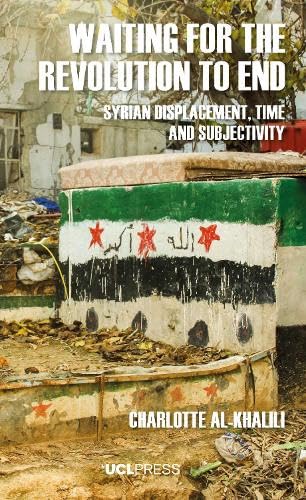Waiting For The Revolution To End: Syrian displacement, time and subjectivity
