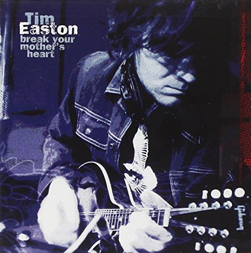 "Album cover featuring a man playing an electric guitar, with text 'Tim Easton break your mother's heart'."