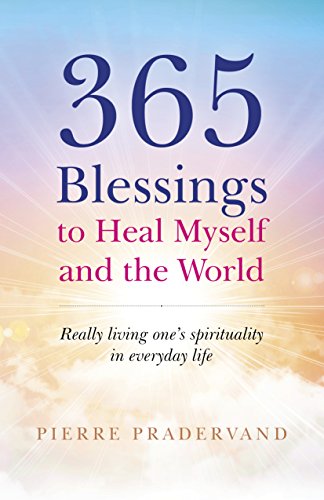 365 Blessings to Heal Myself and the World: Really living ones spirituality in everyday life