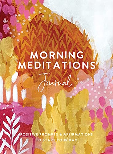 Morning Meditations Journal: Positive Prompts & Affirmations to Start Your Day