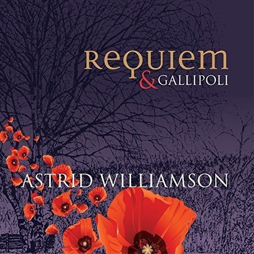 Album cover for Astrid Williamson’s “Requiem and Gallipoli” with poppies.