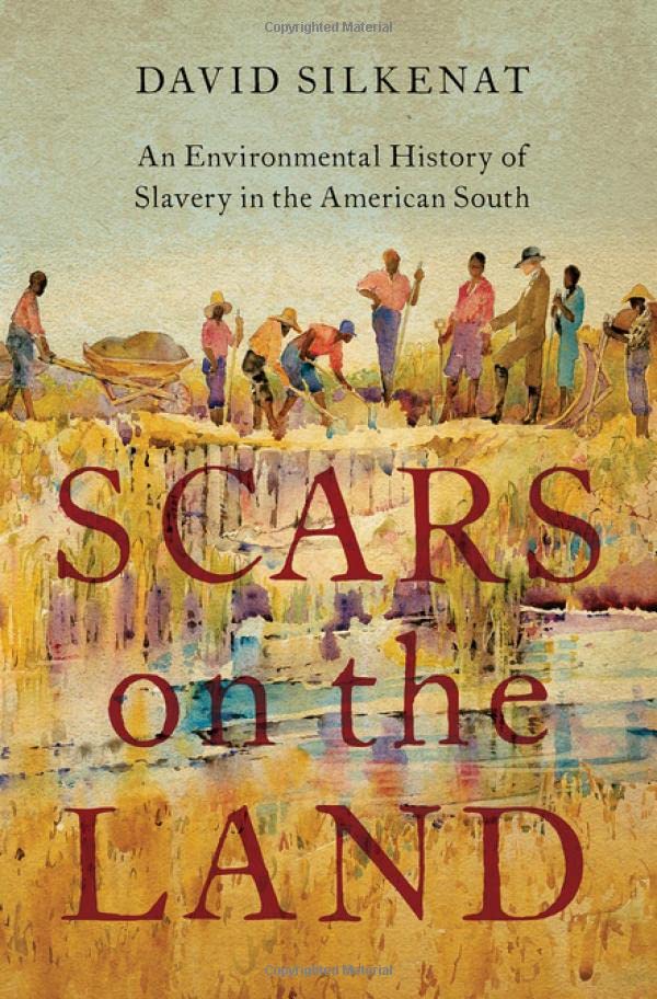 Scars on the Land: An Environmental History of Slavery in the American South