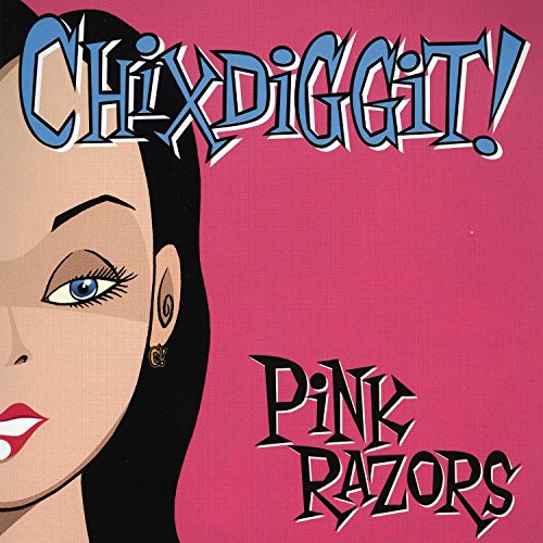 CD cover for Chixdiggit’s “Pink Razors” featuring illustrated woman’s face.