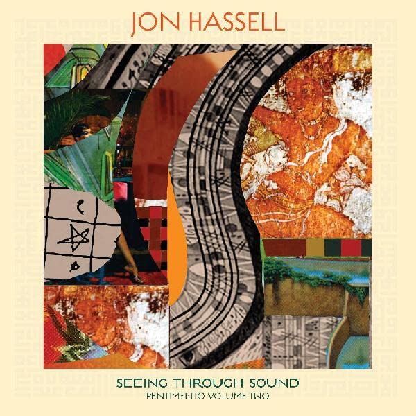 Album cover for Jon Hassell’s “Seeing Through Sound,” abstract collage art.