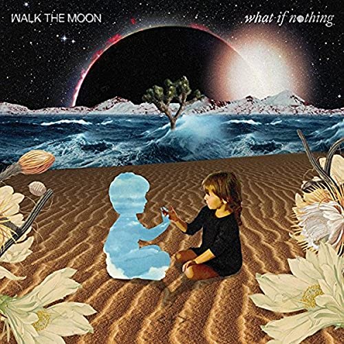 Album cover: Walk The Moon - "What If Nothing" with surreal landscape.