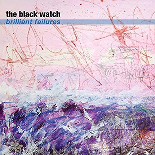 Album cover for The Black Watch’s “Brilliant Failures” with abstract paint strokes.
