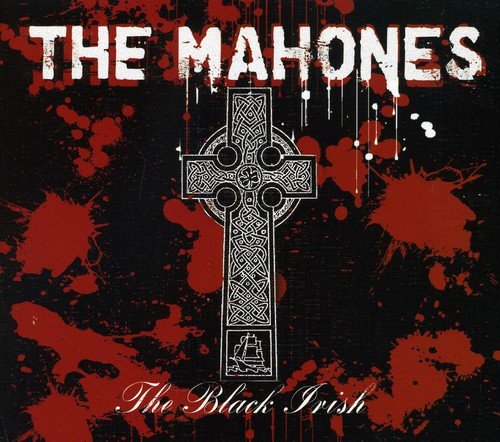 Celtic cross on a black background with red splatters, "The Mahones" and "The Black Irish" text.