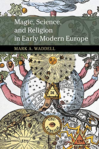 Magic, Science, and Religion in Early Modern Europe (New Approaches to the History of Science and Medicine)