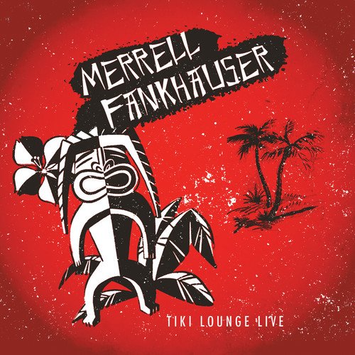 "Album cover with tiki mask, palm trees, and red background, featuring 'Merrell Fankhauser' and 'Tiki Lounge Live'."