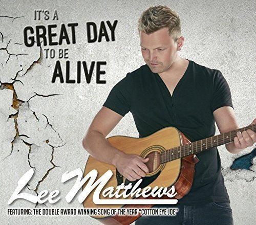 CD cover featuring Lee Matthews with a guitar, text reads "It's A Great Day To Be Alive".