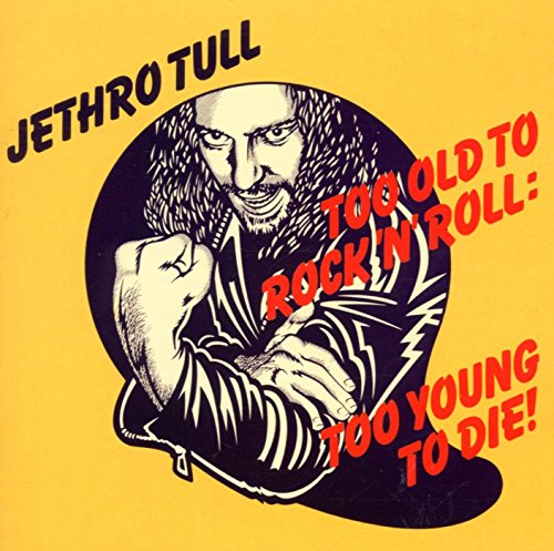 "Album cover with illustration of man on yellow background, text 'Jethro Tull' and 'Too Old to Rock 'n' Roll: Too Young to Die!'."