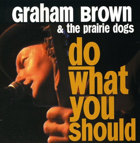 CD cover for Graham Brown & The Prairie Dog’s “Do What You Should.”