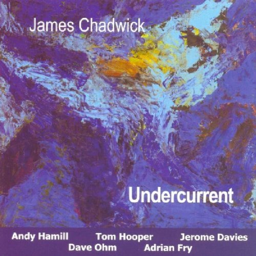 CD cover for James Chadwick’s “Undercurrent” with abstract purple and blue art.