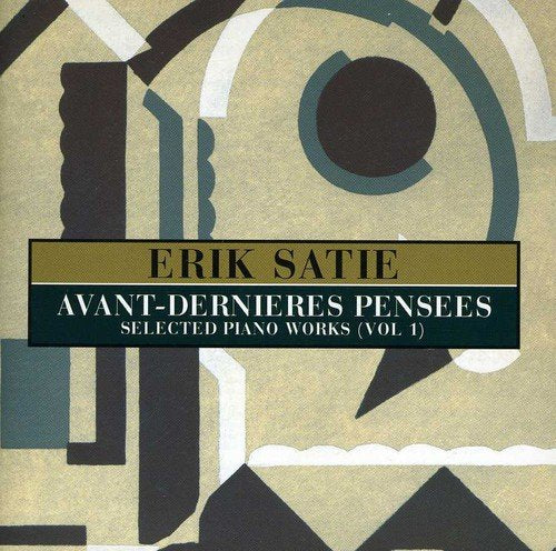 "CD cover featuring abstract shapes and text 'ERIK SATIE AVANT-DERNIERES PENSEES' on beige background."
