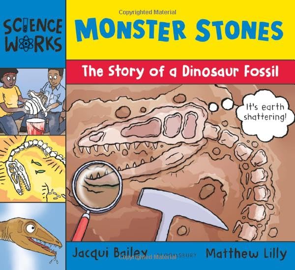 Monster Stones: The Story of a Dinosaur Fossil (Science Works)