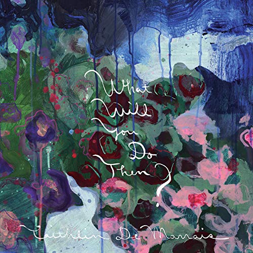 Abstract floral painting with handwritten text: "What Will You Do Then?
