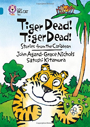 Tiger Dead! Tiger Dead! Stories from the Caribbean: Band 13/Topaz (Collins Big Cat): Band 13/Topaz Phase 7, Bk. 3