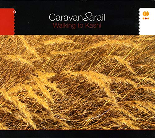 "CD cover with 'Caravan Sarail' and 'Walking to Kashi' text, featuring golden wheat pattern."