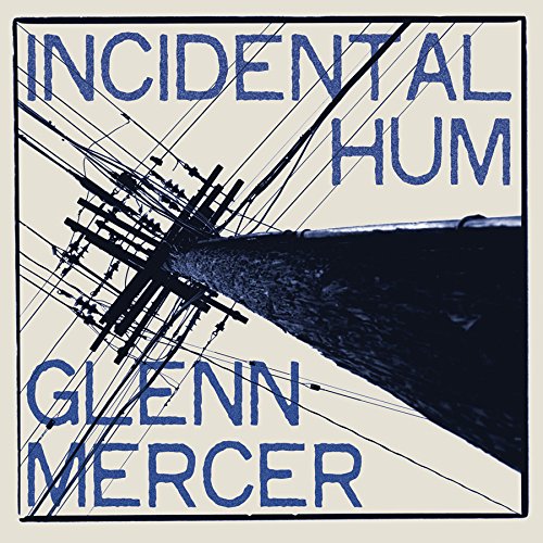 Album cover for "Incidental Hum" by Glenn Mercer, featuring abstract black lines on beige background.