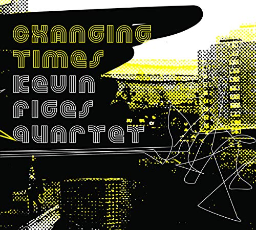 "Album cover with 'Changing Times Kevin Figes Quartet' text in yellow and white on black background."